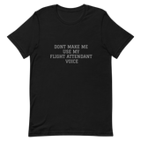 Bonky Dont Make me Use My Flight Attendant Voice Unisex T-Shirt