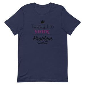 Bonky Today I am Your Problem Unisex T-Shirt